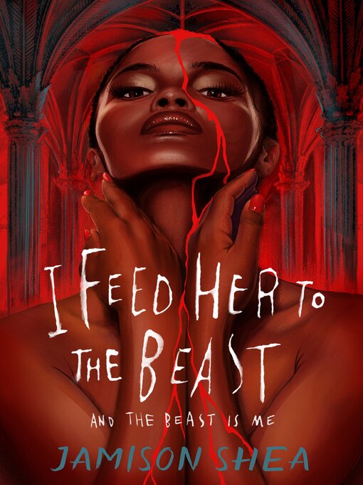 Title details for I Feed Her to the Beast and the Beast Is Me by Jamison Shea - Available